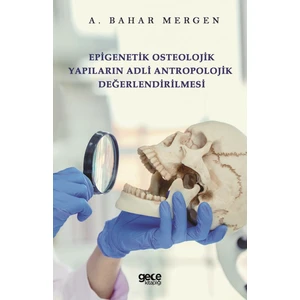 Epigenetik Osteolojik  Yapıların Adli Antropolojik  Değerlendirilmesi - A. Bahar Mergen