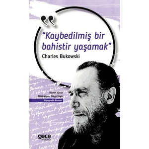 Kaybedilmiş Bir Bahistir Yaşamak - Charles Bukowski