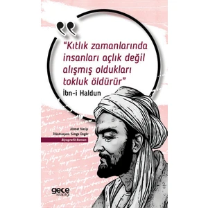 Kıtlık Zamanlarında Insanları Açlık Değil, Alışmış Oldukları Tokluk Öldürür - Ibn-I Haldun