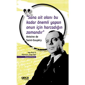 Sana Ait Olanı Bu Kadar Önemli Yapan Onun Için Harcadığın Zamandır - Antonie De Saint- Exupery
