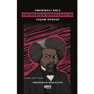 Amerikalı Köle Frederıck Douglass’ın Yaşam Öyküsü - Frederıck Douglass