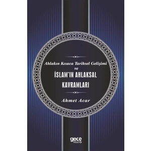 Ahlakın Kısaca Tarihsel Gelişimi ve Islam'ın Ahlaksal Kavramları - Ahmet Acar