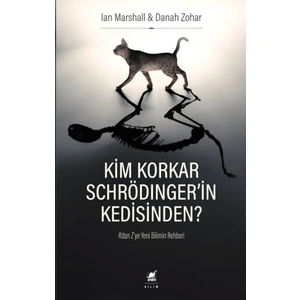 Kim Korkar Schrödingerin Kedisinden? - A'dan Z'ye Yeni Bilimin Rehberi - Danah Zohar