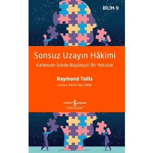 Sonsuz Uzayın Hakimi : Kafamızın İçinde Büyüleyici Bir Yolculuk  - Raymond Tallis