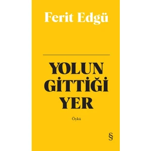 Yolun Gittiği Yer (Ciltli) - Ferit Edgü