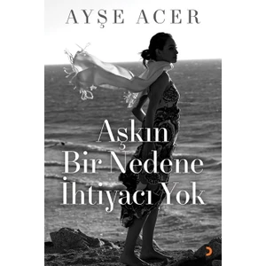 Aşkın Bir Nedene Ihtiyacı Yok -  Ayşe Acer