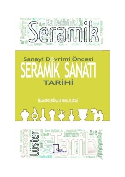 Sanayi Devrimi Öncesi Seramik Sanatı Tarihi - Kemal Uludağ - Nizam Orçun Önal