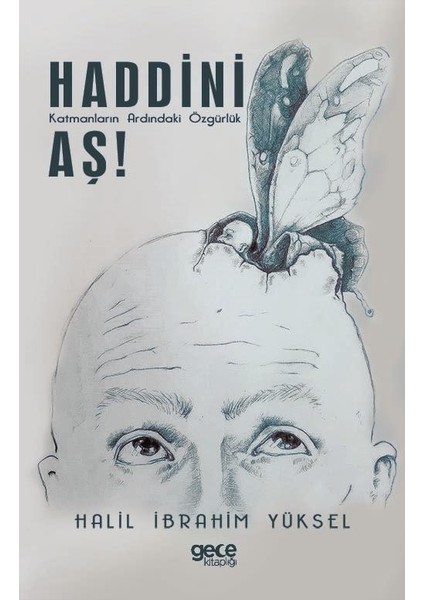 Haddini Aş ! - Katmanların Ardındaki Özgürlük - Halil Ibrahim Yüksel