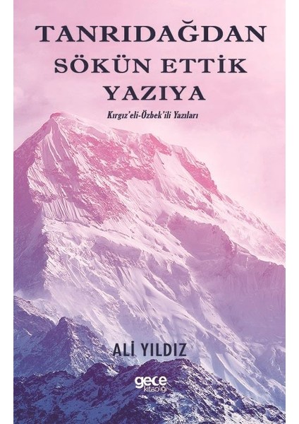 Tanrı Dağından Sökün Ettik Yazıya - Kırgız’eli – Özbek’eli Yazıları - Ali Yıldız