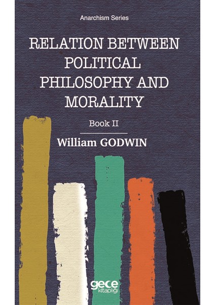 Relatıon Between Polıtıcal Phılosophy And Moralty Book Iı - William Godwin