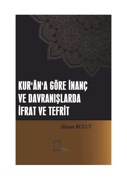 Kur'an'a Göre Inanç ve Davranışlarda Ifrat ve Tefrit - Hasan Bulut