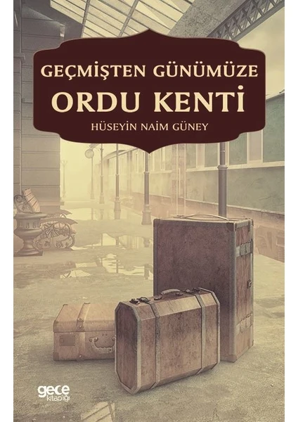 Geçmişten Günümüze Ordu Kenti - Hüseyin Naim Güney