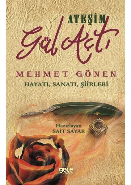 Ateşim Gül Açtı - Mehmet Gönen Hayatı, Sanatı, Şiirleri - Sait Sayar