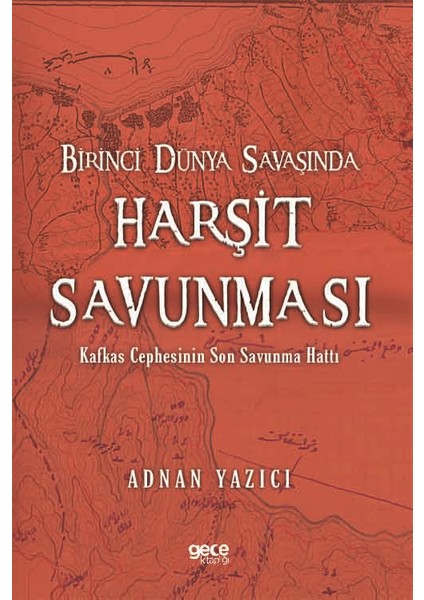 Birinci Dünya Savaşında Harşit Savunması - Adnan Yazıcı