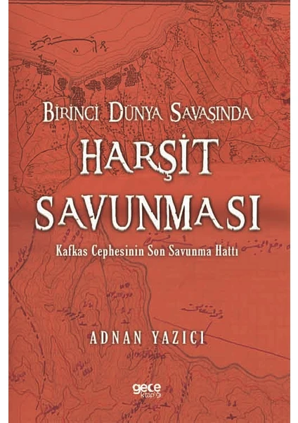 Birinci  Dünya  Savaşında  Harşit Savunması - Adnan Yazıcı