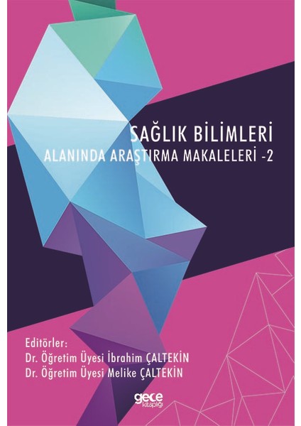 Sağlık Bilimleri Alanında Araştırma Makaleleri- 2 - Dr. Öğretim Üyesi Ibrahim Çaltekin Dr. Öğretim Üyesi Melike Çaltekin