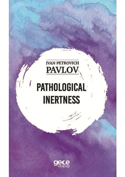 Pathologıcal Inertness - Ivan Petrovıch Pavlov