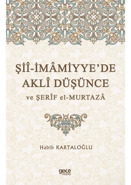 Şiî-Imâmiyye’de Aklî Düşünce ve Şerîf El-Murtazâ - Habib Kartaloğlu