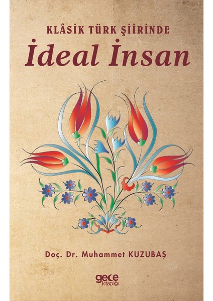 Klâsik Türk Şiirinde Ideal Insan - Muhammet Kuzubaş