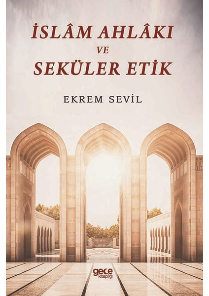 Islâm Ahlâkı ve Seküler Etik - Ekrem Sevil