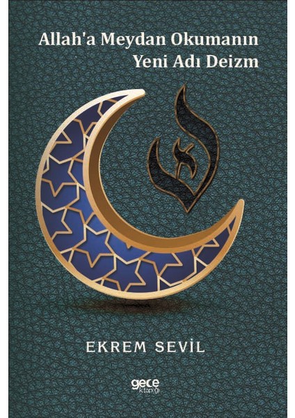 Allah'a Meydan Okumanın Yeni Adı Deizm - Ekrem Sevil