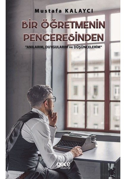 Bir Öğretmenin Penceresinden - Mustafa Kalaycı