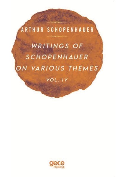 Wrıtıngs Of Schopenhauer On Varıous Themes Vol. Iv - Arthur Schopenhauer