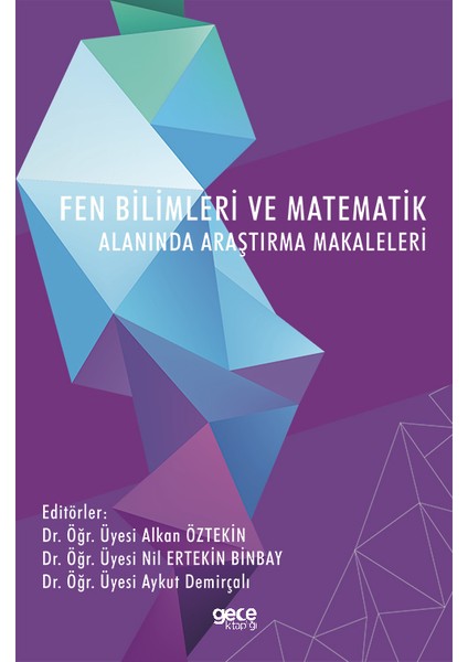 Fen Bilimleri ve Matematik Alanında Araştırma Makaleleri - Dr. Öğr. Üyesi Alkan Öztekin Dr. Öğr. Üyesi Nil Ertekin Binbay Dr. Öğr. Üyesi Aykut Demirçalı