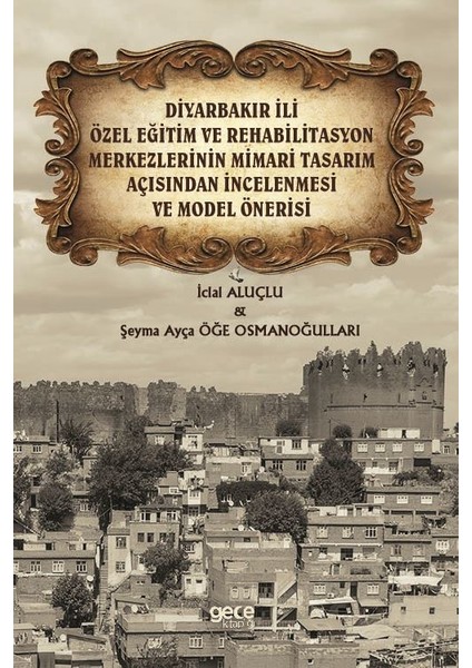 Diyarbakır Ili Özel Eğitim ve Rehabilitasyon Merkezlerinin Mimari Tasarım Açısından Incelenmesi ve Model Önerisi - Iclal Aluçlu - Şeyma Ayça Öğe Osmanoğulları
