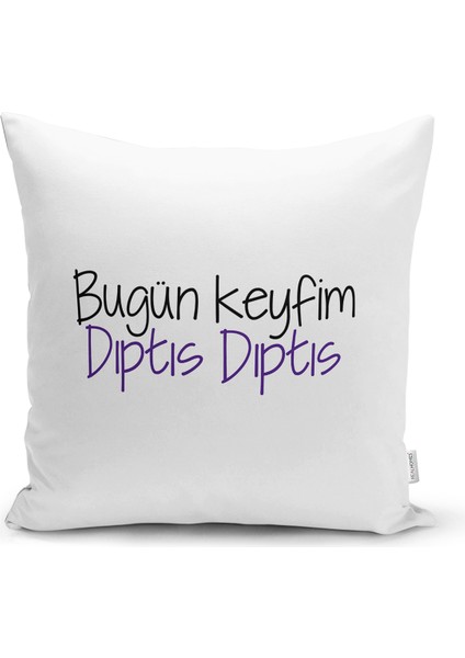 Real Homes Özel Tasarım Bugün Keyfim Dıptıs Dıptıs Dijital Baskılı Dekoratif Yastık Kırlent Kılıfı