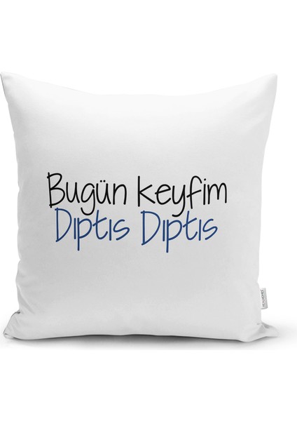 Real Homes Özel Tasarım Bugün Keyfim Dıptıs Dıptıs Dijital Baskılı Modern Yastık Kırlent Kılıfı