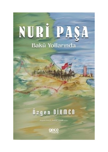 Nuri Paşa Bakü Yollarında - Özgen Dikmen
