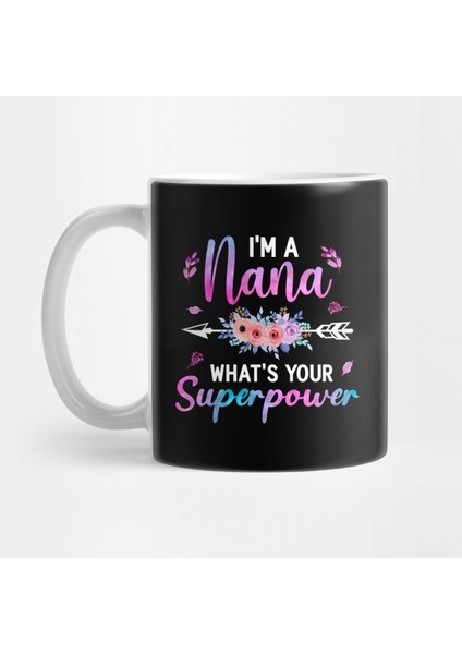I'm A Nana What's Your Superpower, Funny Women Kupa Bardak