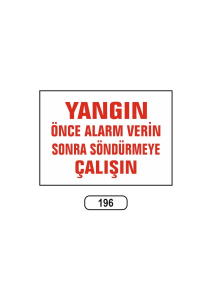 Yangın Önce Alarm Verin Sonra Söndürmeye Çalışın Uyarı Levhası 25X35 cm