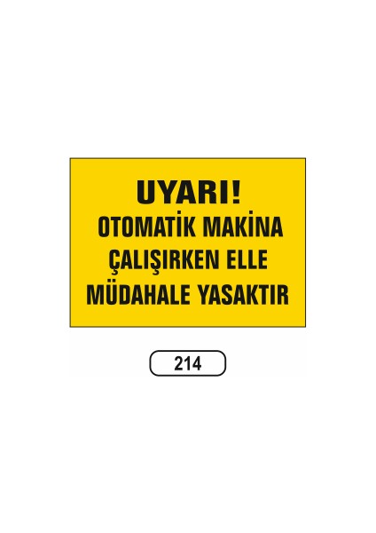 Otomatik Makina Çalışırken Elle Müdahale Yasaktır Uyarı Levhası 25X35 cm