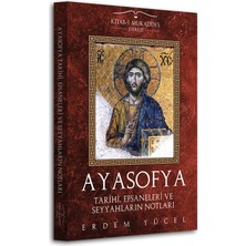 Ayasofya: Tarihi, Efsaneleri ve Seyyahların Notları - Erdem Yücel