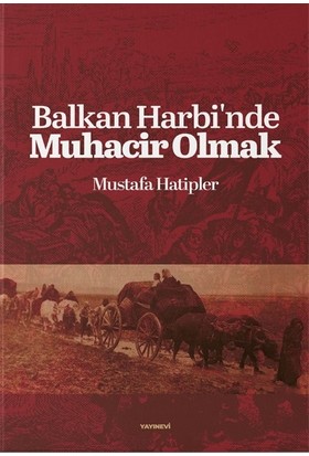 Balkan Harbinde Muhacir Olmak - Mustafa Hatipler