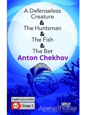 A Defenseless Creature - The Huntsman - The Fish - The Bet - Ingilizce Hikayeler A2 Stage 2