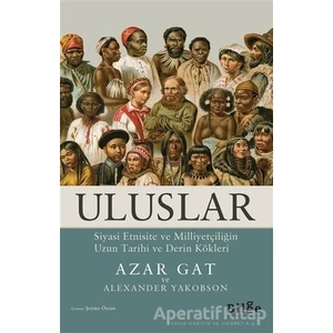 Uluslar: Siyasi Etnisite ve Milliyetçiliğin Uzun Tarihi ve Derin Kökleri