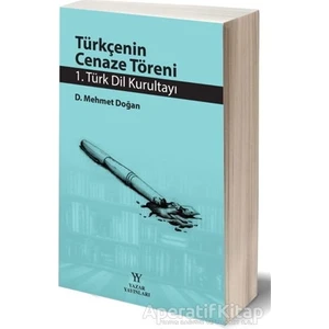 Yazar Yayınları Türkçenin Cenaze Töreni - 1. Türk Dil Kurultayı - D. Mehmet Doğan - Yazar Yayınları