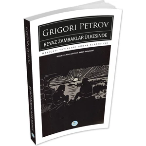 Mavi Çatı Yayınları Beyaz Zambaklar Ülkesinde - Grigori Petrov - Maviçatı (Dünya Klasikleri)