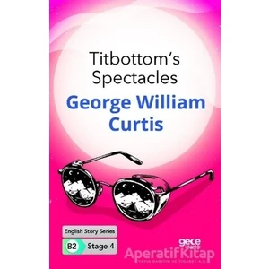 Titbottoms Spectacles - Ingilizce Hikayeler B2 Stage 4 - George William Curtis -