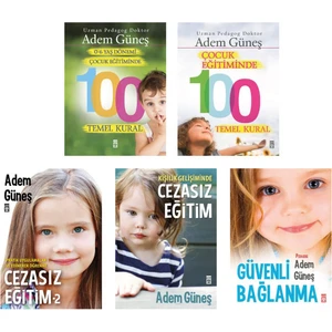 Çocuk Eğitiminde 100 Temel Kural- 0-6 Yaş Çocuk Eğitiminde 100 Temel Kural- Kişilik Gelişiminde Cezasız Eğitim - 5 Kitap - Adem Güneş