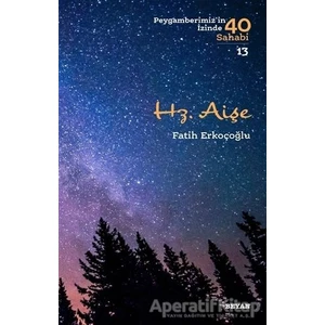Beyan Yayınları Hz. Aişe - Peygamberimizin Izinde 40 Sahabi/13 - Fatih Erkoçoğlu - Beyan Yayınları