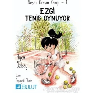 Bulut Yayınları Neşeli Orman Kampı 1 - Ezgi Tenis Oynuyor - Ayça Özbay - Bulut Yayınları