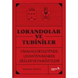 Lorandolar ve Tubiniler:
osmanlı Devleti’nde Levanten Banker Aileler ve Faaliyetleri - Semih Sefer