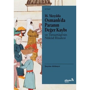16. Yüzyılda Osmanlı’da Paranın Değer Kaybı ve Timurtaşi’nin Nükud Risalesi - Şeyma Akbayır