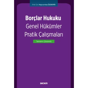 Borçlar Hukuku Genel Hükümler Pratik Çalışmaları - Hayrunnisa Özdemir