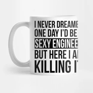 Sexy Engineer - Here I Am Killing It Kupa Bardak