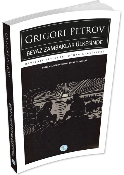 Mavi Çatı Yayınları Beyaz Zambaklar Ülkesinde - Grigori Petrov - Maviçatı (Dünya Klasikleri)